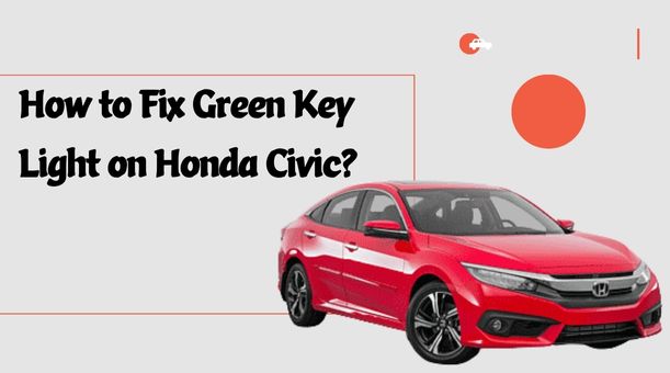 How to Fix Green Key Light on Honda Civic?
